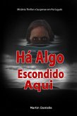 Há Algo Escondido Aqui: Mistério Thriller e Suspense em Português (eBook, ePUB) Há Algo Escondido Aqui: Mistério Thriller e Suspense em Português (eBook, ePUB)
