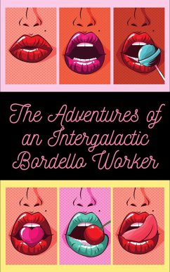 The Adventures of an Intergalactic Bordello Worker (eBook, ePUB) - Carnelian, Sinnamon The Adventures of an Intergalactic Bordello Worker (eBook, ePUB) - Carnelian, Sinnamon