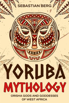 Yoruba Mythology: Orisha Gods and Goddesses of West Africa (eBook, ePUB) - Berg, Sebastian