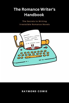 The Romance Writer's Handbook (Creative Writing Tutorials, #5) (eBook, ePUB) - Cowie, Raymond