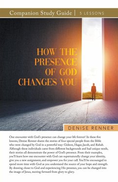 How the Presence of God Changes You Study Guide - Renner, Denise