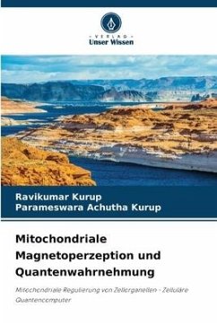 Mitochondriale Magnetoperzeption und Quantenwahrnehmung - Kurup, Ravikumar;Achutha Kurup, Parameswara