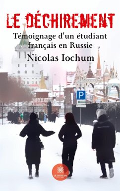 Le déchirement: Témoignage d'un étudiant français en Russie - Nicolas Iochum