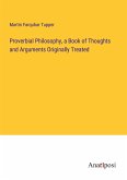 Proverbial Philosophy, a Book of Thoughts and Arguments Originally Treated