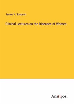 Clinical Lectures on the Diseases of Women - Simpson, James Y.