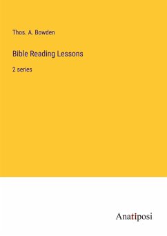 Bible Reading Lessons - Bowden, Thos. A.