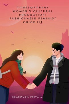 Contemporary Women's Cultural Production: Fashionable Feminist Chick Lit - Priya M., Shanmuga