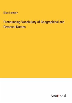 Pronouncing Vocabulary of Geographical and Personal Names - Longley, Elias