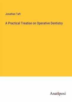 A Practical Treatise on Operative Dentistry - Taft, Jonathan