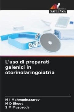 L'uso di preparati galenici in otorinolaringoiatria - Mahmudnazarov, M I;Shoev, M D;Musozoda, S M