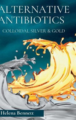 NATURAL ANTIBIOTICS - COLLOIDAL SIVER AND GOLD - Bennett, Helena