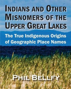 Indians and Other Misnomers of the Upper Great Lakes - Bellfy, Phil