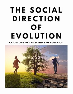 The Social Direction of Evolution - An Outline of the Science of Eugenics - William E. Kellicott