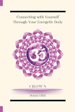 Connecting with Yourself Through Your Energetic Body - Little, Donna