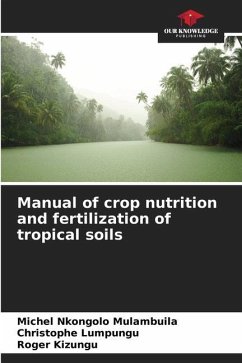 Manual of crop nutrition and fertilization of tropical soils - Nkongolo Mulambuila, Michel;Lumpungu, Christophe;Kizungu, Roger