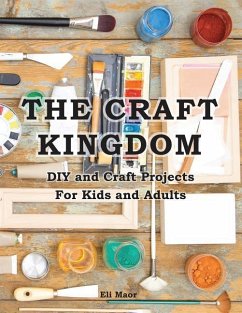 The Craft Kingdom: DIY and Craft Projects for Kids and Adults - Maor, Eli