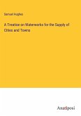 A Treatise on Waterworks for the Supply of Cities and Towns