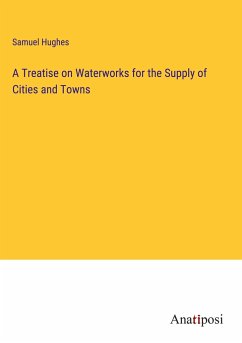 A Treatise on Waterworks for the Supply of Cities and Towns - Hughes, Samuel