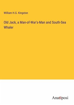 Old Jack, a Man-of-War's-Man and South-Sea Whaler - Kingston, William H. G.