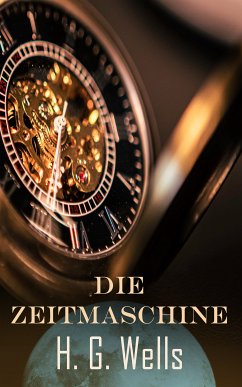 Die Zeitmaschine (eBook, ePUB) - Wells, H. G.