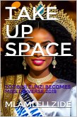 Take Up Space "(Zozibini Thunzi Becomes Miss Universe 2019)" (eBook, ePUB)