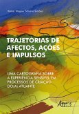 Trajetórias de Afectos, Ações e Impulsos: Uma Cartografia Sobre a Experiência Sensível em Processos de Criação do(a) Atuante (eBook, ePUB)