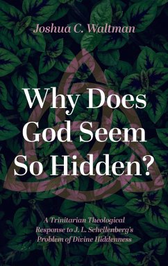 Why Does God Seem So Hidden? - Waltman, Joshua C.