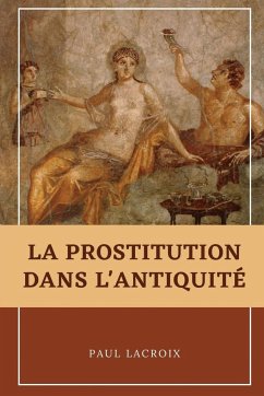 La prostitution dans l'Antiquité - Lacroix, Paul