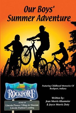 Our Boys' Summer Adventure: Featuring Childhood Memories Of Rockport, Indiana - Klusmeier, Jean Morris; Doty, Joyce Morris