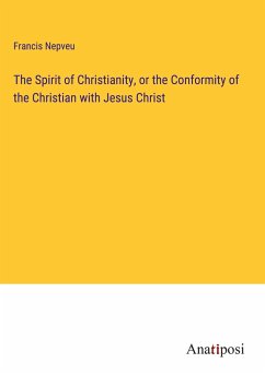 The Spirit of Christianity, or the Conformity of the Christian with Jesus Christ - Nepveu, Francis