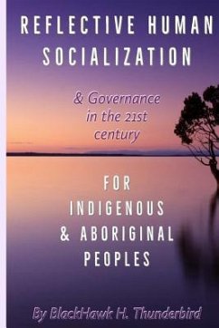 Reflective Human Socialization: & Governance in the 21st century for Indigenous & Aboriginal Peoples - Thunderbird, Blackhawk H.
