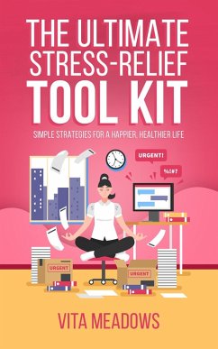 The The Ultimate Stress-Relief Tool Kit (eBook, ePUB) - Meadows, Vita