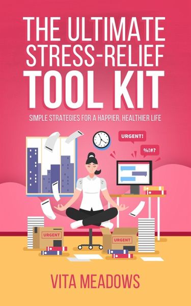The The Ultimate Stress-Relief Tool Kit (eBook, ePUB) The The Ultimate Stress-Relief Tool Kit (eBook, ePUB)