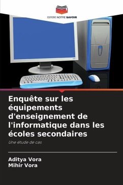 Enquête sur les équipements d'enseignement de l'informatique dans les écoles secondaires - Vora, Aditya;Vora, Mihir