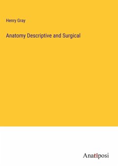 Anatomy Descriptive and Surgical - Gray, Henry