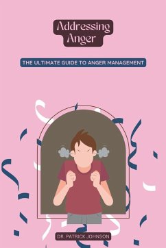 Addressing Anger - The Ultimate Guide to Anger Management - Johnson, Patrick