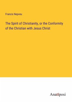 The Spirit of Christianity, or the Conformity of the Christian with Jesus Christ - Nepveu, Francis