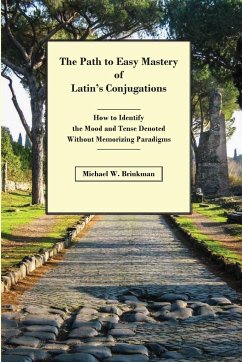 The Path to Easy Mastery of Latin's Conjugations - Brinkman, Michael W