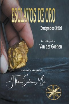 Esclavos de Oro - Kühl, Eurípedes; Goehen, Por el Espíritu van der; Saldias, J. Thomas MSc.