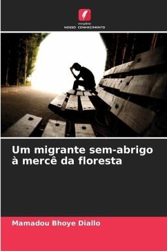 Um migrante sem-abrigo à mercê da floresta - Diallo, Mamadou Bhoye