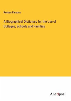 A Biographical Dictionary for the Use of Colleges, Schools and Families - Parsons, Reuben