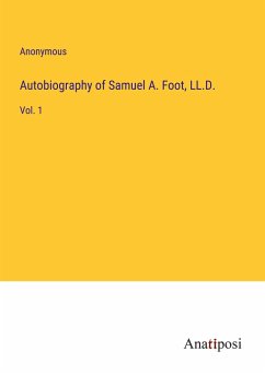 Autobiography of Samuel A. Foot, LL.D. - Anonymous