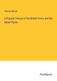 A Popular History of the British Ferns and the Allied Plants