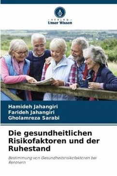 Die gesundheitlichen Risikofaktoren und der Ruhestand - Jahangiri, Hamideh;Jahangiri, Farideh;Sarabi, Gholamreza