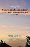 Money Mojo(TM): Unlocking the Secrets to Smart Investments and Boosting Your Income (eBook, ePUB)