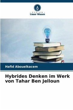 Hybrides Denken im Werk von Tahar Ben Jelloun - Abouelkacem, Hafid