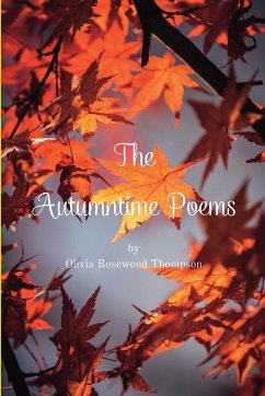 The Autumntime Poems: Celebrating the Joys of Autumn Through Poetry - Thompson, Olivia Rosewood