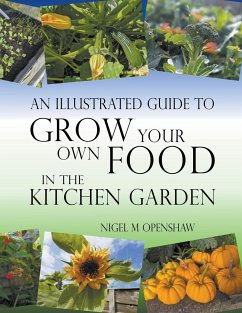 An Illustrated Guide to Grow Your Own Food in the Kitchen Garden - Openshaw, Nigel M