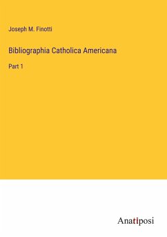 Bibliographia Catholica Americana - Finotti, Joseph M.