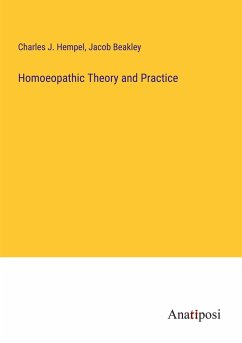 Homoeopathic Theory and Practice - Hempel, Charles J.; Beakley, Jacob